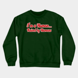 I'm a Human...Raised by Humans Crewneck Sweatshirt